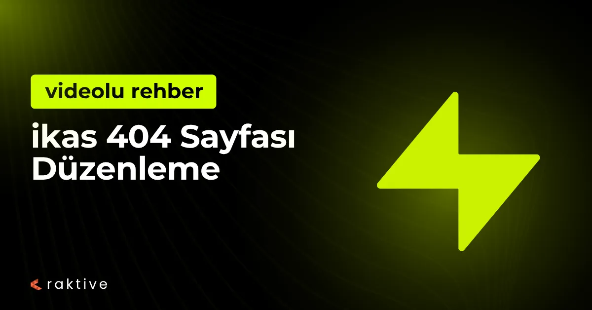 ikas 404 Sayfası Düzenleme: Kaçan Müşteriyi Satışa Dönüştürün