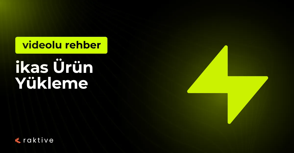 ikas Ürün Yükleme: Basit ve Varyantlı Ürün Yükleme